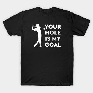 Your Hole is my Goal T-Shirt